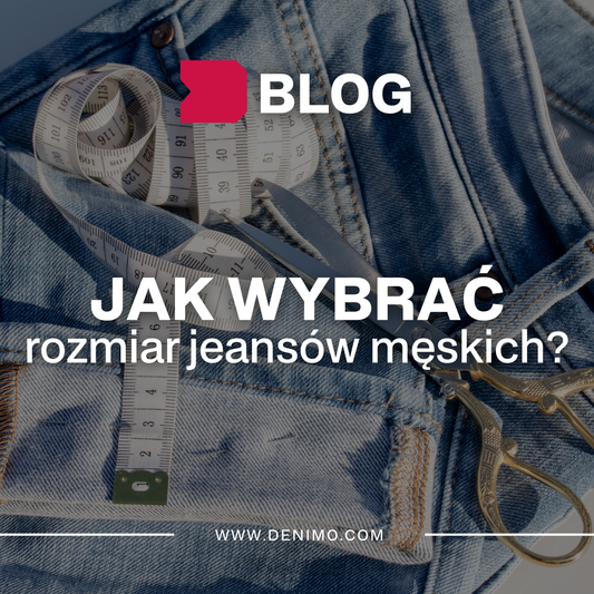 Jak wybrać idealny rozmiar jeansów męskich? Poradnik, który musisz przeczytać!